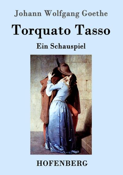 Torquato Tasso: Ein Schauspiel - Johann Wolfgang Goethe