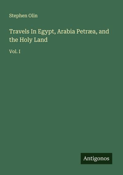 Travels In Egypt, Arabia Petræa, and the Holy Land