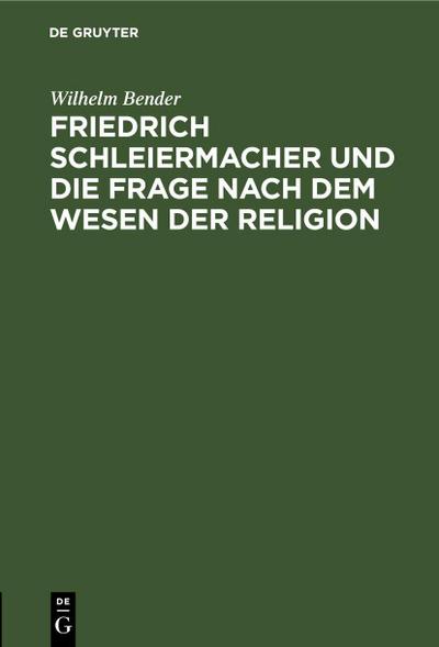 Friedrich Schleiermacher und die Frage nach dem Wesen der Religion