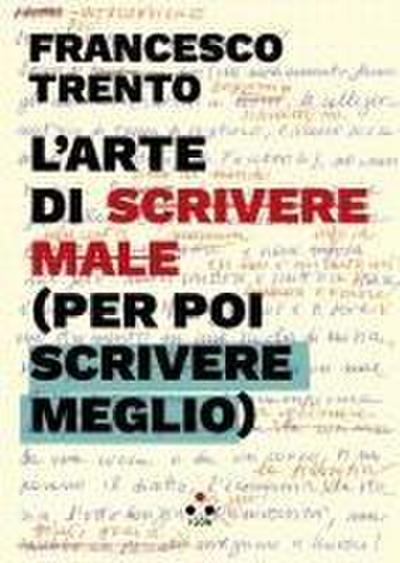 L’ arte di scrivere male (per poi scrivere meglio)