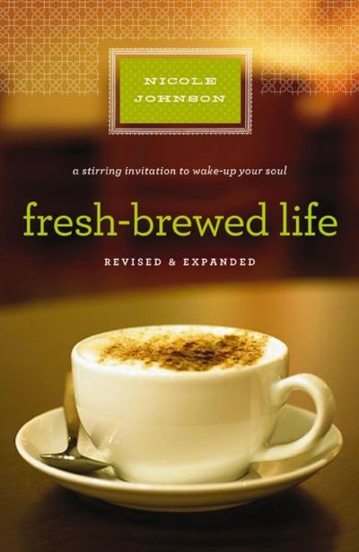 Fresh-Brewed Life Revised and   Updated