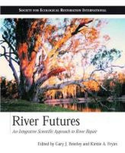 River Futures: An Integrative Scientific Approach to River Repair