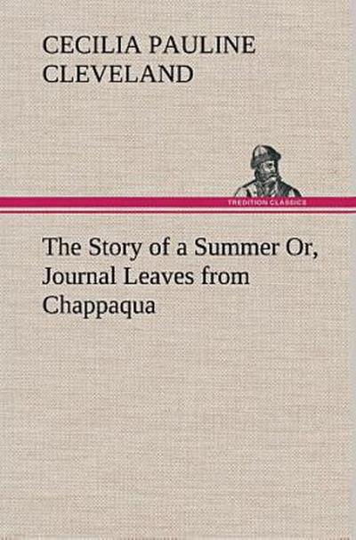 The Story of a Summer Or, Journal Leaves from Chappaqua