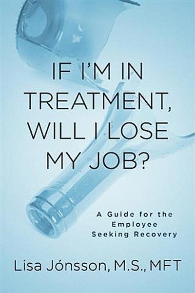If I’m In Treatment, Will I Lose My Job?