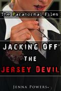 The Paranormal Files: Jacking Off the Jersey Devil (Monster Double Penetration Erotica)