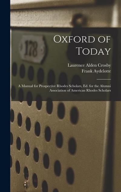 Oxford of Today; a Manual for Prospective Rhodes Scholars, ed. for the Alumni Association of American Rhodes Scholars
