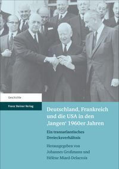 Deutschland, Frankreich und die USA in den ’langen’ 1960er Jahren