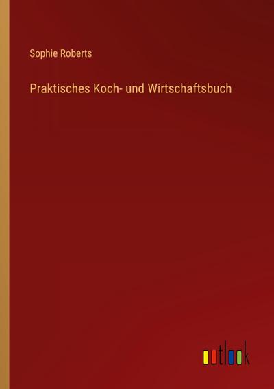 Praktisches Koch- und Wirtschaftsbuch