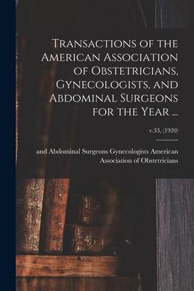 Transactions of the American Association of Obstetricians, Gynecologists, and Abdominal Surgeons for the Year ...; v.33, (1920)