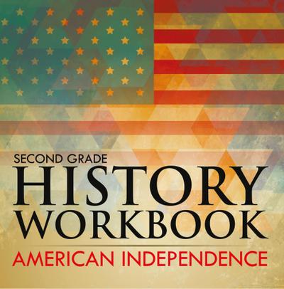 Second Grade History Workbook: American Independence
