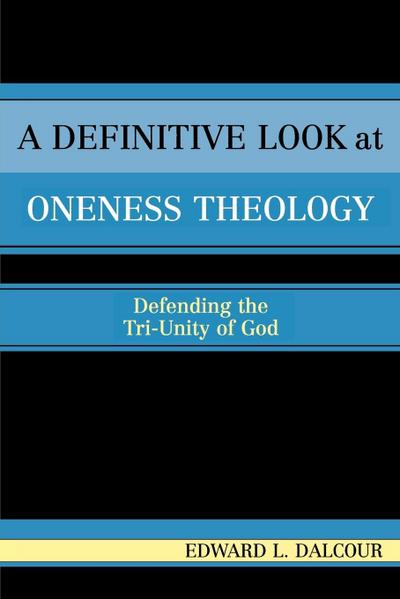 Definitive Look at Oneness Theology