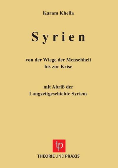 Syrien - von der Wiege der Menschheit bis zu Krise. Mit Abriss der Langzeitgeschichte Sytriens