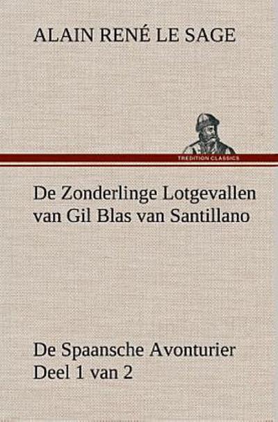 De Zonderlinge Lotgevallen van Gil Blas van Santillano De Spaansche Avonturier, Deel 1 van 2
