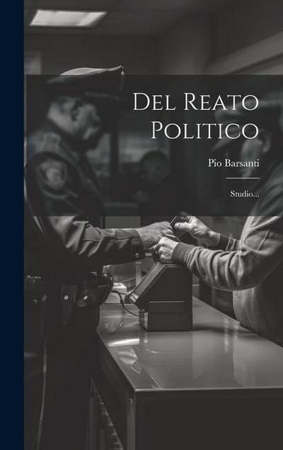 Del Reato Politico: Studio...