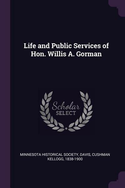 Life and Public Services of Hon. Willis A. Gorman