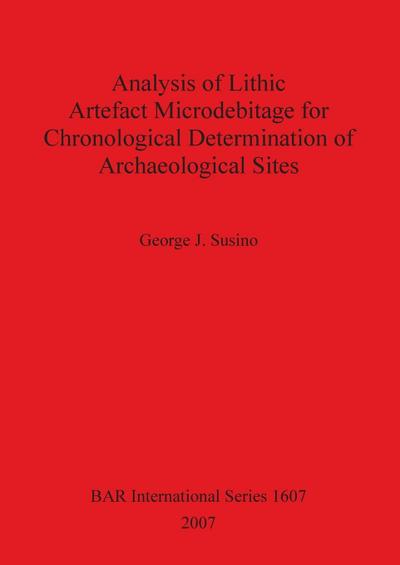 Analysis of Lithic Artefact Microdebitage for Chronological Determination of Archaeological Sites