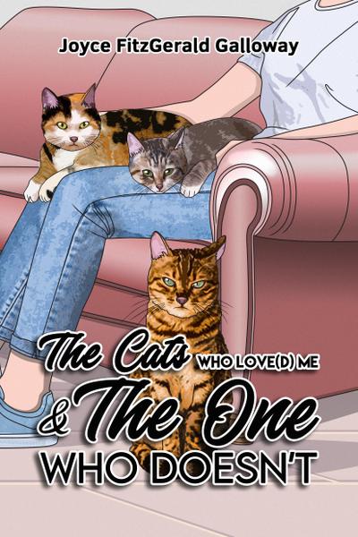 The Cats Who Loved Me and the One Who Doesn’t