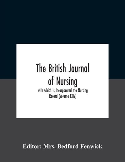 The British journal of nursing; with which is Incorporated the Nursing Record (Volume LXIV)