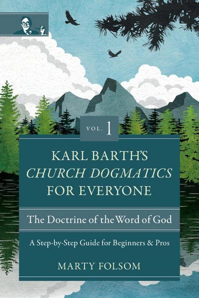 Karl Barth’s Church Dogmatics for Everyone, Volume 1---The Doctrine of the Word of God