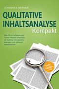 Qualitative Inhaltsanalyse - Kompakt: Wie Sie in Inhalten und Texten Muster erkennen, ein tieferes Verständnis erlangen und gekonnt interpretieren - inkl. Praxisbeispiel Experteninterviews