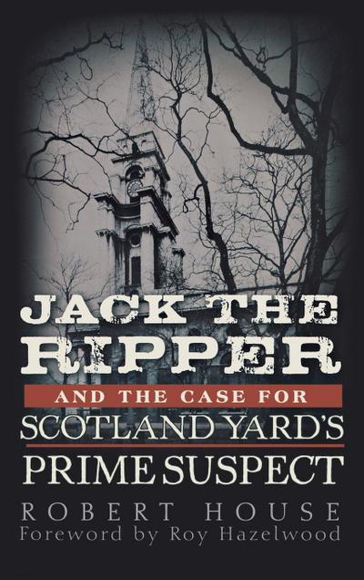 Jack the Ripper and the Case for Scotland Yard’s Prime Suspect