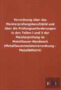 Verordnung über das Meisterprüfungsberufsbild und über die Prüfungsanforderungen in den Teilen I und II der Meisterprüfung im Metallbauer-Handwerk (Me