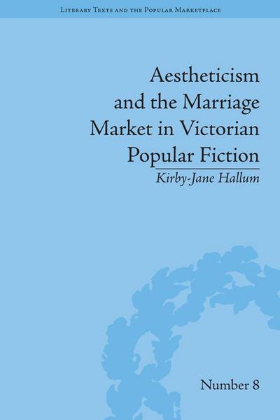 Aestheticism and the Marriage Market in Victorian Popular Fiction