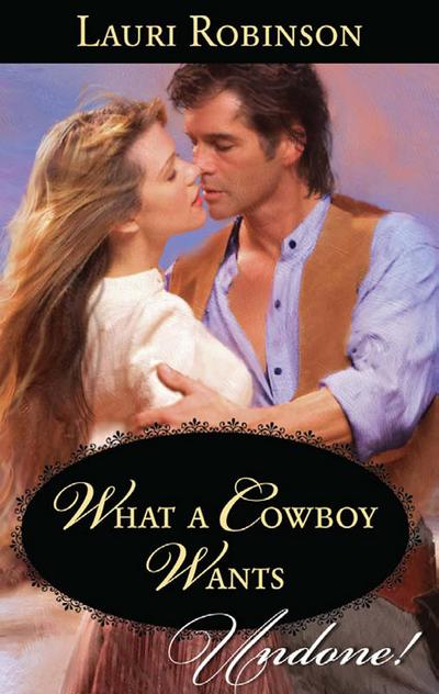 What A Cowboy Wants (Mills & Boon Historical Undone)