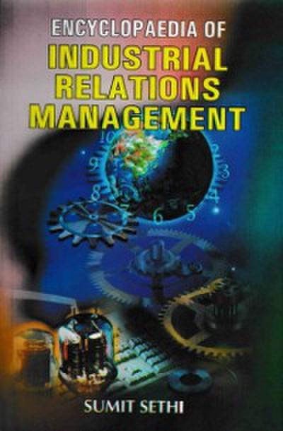 Encyclopaedia Of Industrial Relations Management