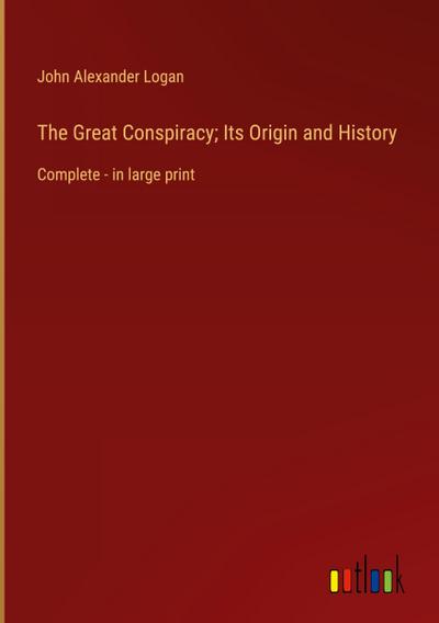 The Great Conspiracy; Its Origin and History