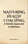 Mastering Health Coaching