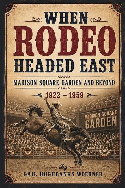When Rodeo Headed East - Madison Square Garden and Beyond
