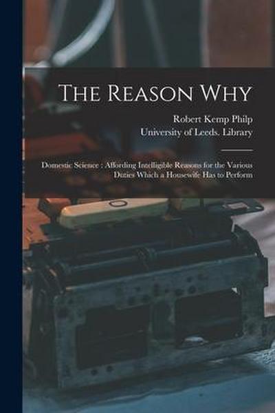The Reason Why: Domestic Science: Affording Intelligible Reasons for the Various Duties Which a Housewife Has to Perform