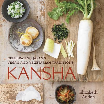 Kansha: Celebrating Japan’s Vegan and Vegetarian Traditions [A Cookbook]