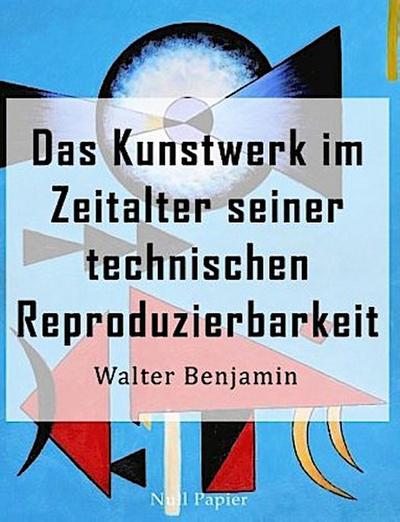 Das Kunstwerk im Zeitalter seiner technischen Reproduzierbarkeit