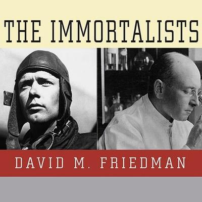The Immortalists Lib/E: Charles Lindbergh, Dr. Alexis Carrel, and Their Daring Quest to Live Forever