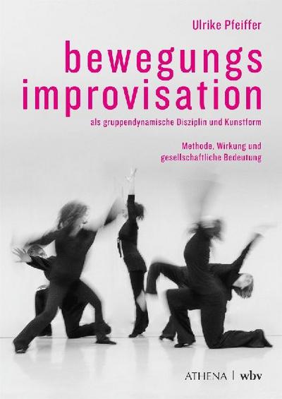 Bewegungsimprovisation als gruppendynamische Disziplin und Kunstform 