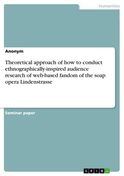 Theoretical approach of how to conduct ethnographically-inspired audience research of web-based fandom of the soap opera Lindenstrasse