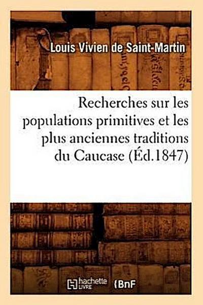 Recherches Sur Les Populations Primitives Et Les Plus Anciennes Traditions Du Caucase (Éd.1847)