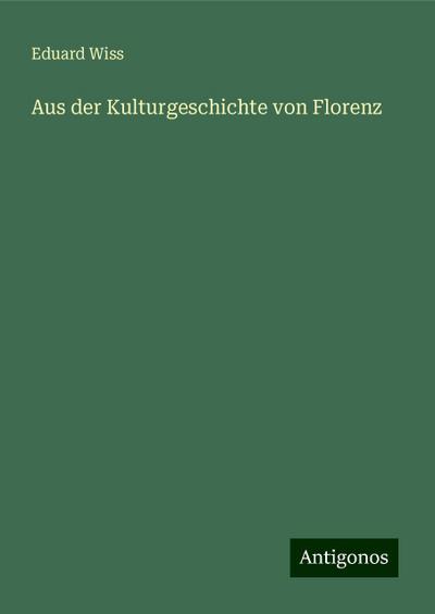 Wiss, E: Aus der Kulturgeschichte von Florenz