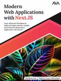 Modern Web Applications with Next.JS: Learn Advanced Techniques to Build and Deploy Modern, Scalable and Production Ready React Applications with Next.JS