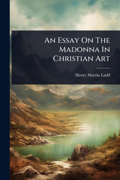 An Essay On The Madonna In Christian Art