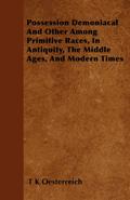 Possession Demoniacal And Other Among Primitive Races, In Antiquity, The Middle Ages, And Modern Times