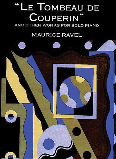 Le Tombeau de Couperin and Other Works for Solo Piano - Maurice Ravel