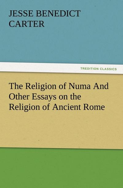 The Religion of Numa And Other Essays on the Religion of Ancient Rome