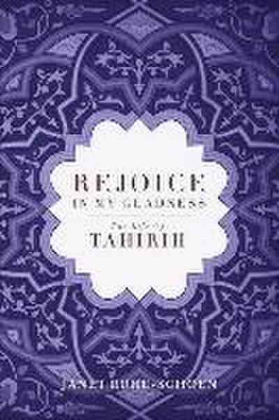 Rejoice in My Gladness: The Life of Tahirih