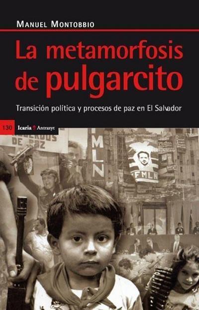 La metamorfosis del pulgarcito : transición política y proceso de paz en El Salvador