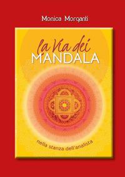 La via dei mandala nella stanza dell’analista. Percorsi terapeutici tra Oriente e Occidente