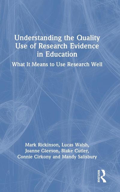Understanding the Quality Use of Research Evidence in Education