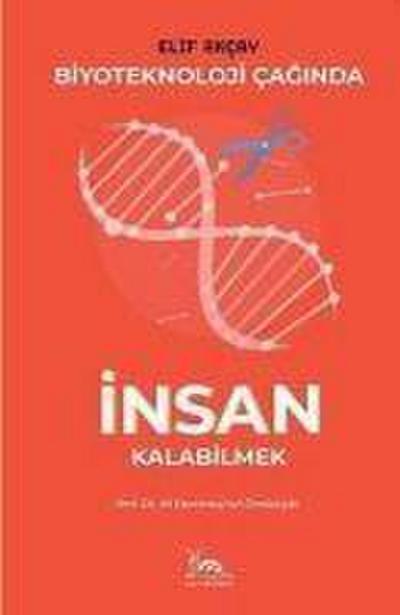 Biyoteknoloji Caginda Insan Kalabilmek